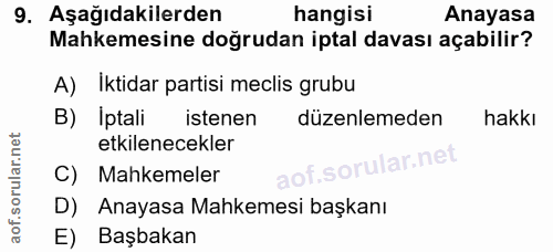 9. soru: Aşağıdakilerden hangisi Anayasa Mahkemesine doğrudan iptal davası açabilir? A) İktidar partisi meclis grubu B) Iptali…