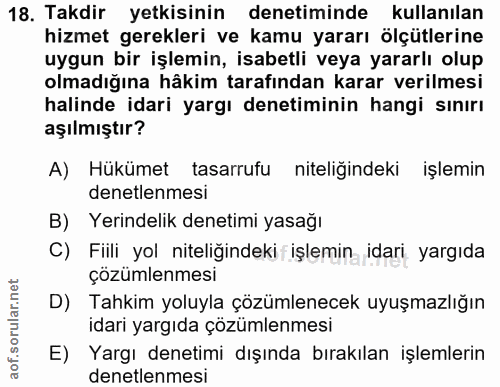 18. soru: Takdir yetkisinin denetiminde kullanılan hizmet gerekleri ve kamu yararı ölçütlerine uygun bir işlemin, isabetli veya…