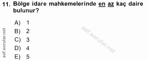 11. soru: Bölge idare mahkemelerinde en az kaç daire bulunur? A) 1 B) 2 C) 3 D) 4 E) 5