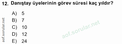 12. soru: Danıştay üyelerinin görev süresi kaç yıldır? A) 5 B) 7 C) 10 D) 12 E) 24