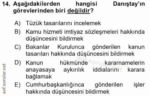 14. soru: Aşağıdakilerden hangisi Danıştay'ın görevlerinden biri değildir? A) Tüzük tasarılarını incelemek B) Kamu hizmeti imti…