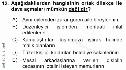 12. soru: Aşağıdakilerden hangisinin ortak dilekçe ile dava açmaları mümkün değildir? A) Aynı eylemden zarar gören aile bireyle…