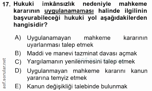 17. soru: Hukuki imkânsızlık nedeniyle mahkeme kararının uygulanamaması halinde ilgilinin başvurabileceği hukuki yol aşağıdakil…