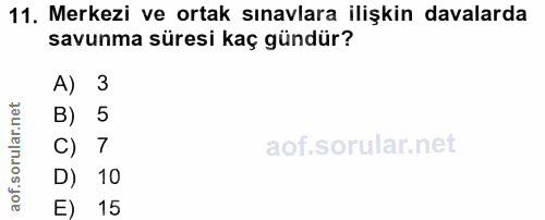 11. soru: Merkezi ve ortak sınavlara ilişkin davalarda savunma süresi kaç gündür? A) 3 B) 5 C) 7 D) 10 E) 15