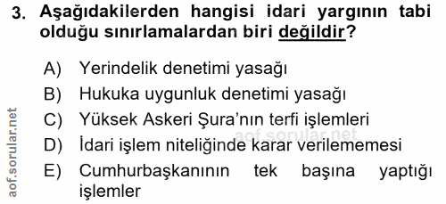 3. soru: Aşağıdakilerden hangisi idari yargının tabi olduğu sınırlamalardan biri değildir? A) Yerindelik denetimi yasağı B) Hu…