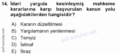 14. soru: Idari yargıda kesinleşmiş mahkeme kararlarına karşı başvurulan kanun yolu aşağıdakilerden hangisidir? A) Kararın düze…