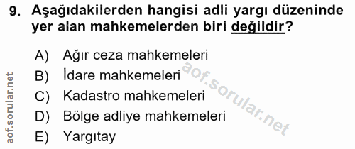 9. soru: Aşağıdakilerden hangisi adli yargı düzeninde yer alan mahkemelerden biri değildir? A) Ağır ceza mahkemeleri Idare mah…