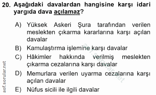 20. soru: Aşağıdaki davalardan hangisine karşı idari yargıda dava açılamaz? A) Yüksek Askeri Şura tarafından verilen meslekten…