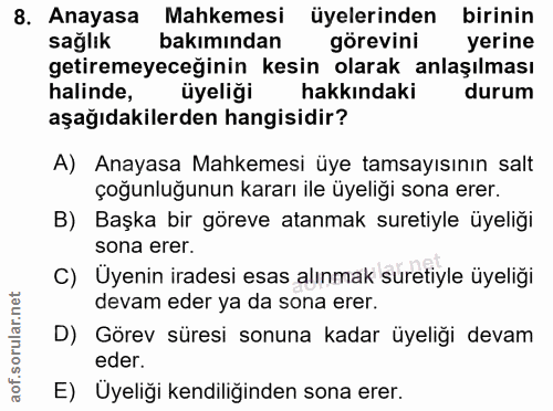 8. soru: Anayasa Mahkemesi üyelerinden birinin sağlik bakımından görevini yerine getiremeyeceğinin kesin olarak anlaşılması ha…