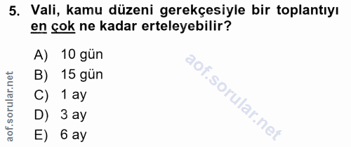 5. soru: Vali, kamu düzeni gerekçesiyle bir toplantıyı en çok ne kadar erteleyebilir? A) 10 gün B) 15 gün C) 1 ay D) 3 ay E) 6 ay