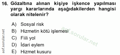16. soru: Gözaltına alınan kişiye işkence yapılması yargı kararlarında aşağıdakilerden hangisi olarak nitelenir? A) Sosyal risk…