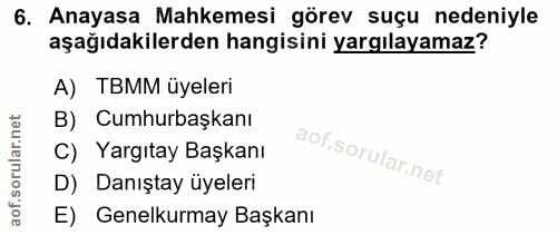 6. soru: Anayasa Mahkemesi görev suçu nedeniyle aşağıdakilerden hangisini yargılayamaz? A) TBMM üyeleri B) Cumhurbaşkanı C) Ya…