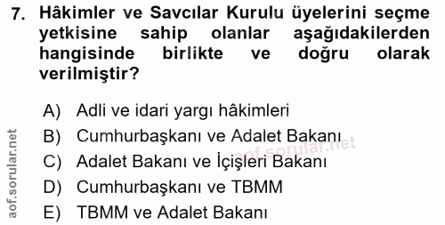 7. soru: Hâkimler ve Savcılar Kurulu üyelerini seçme yetkisine sahip olanlar aşağıdakilerden hangisinde birlikte ve doğru olar…