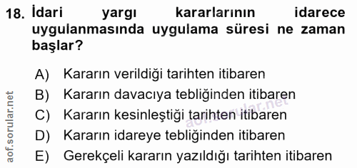 18. soru: Idari yargi kararlarının idarece uygulanmasında uygulama süresi ne zaman başlar? A) Kararın verildiği tarihten itibar…