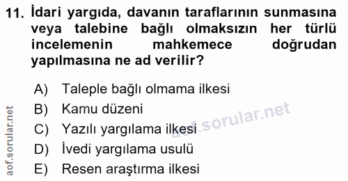 11. soru: Idari yargıda, davanın taraflarının sunmasına veya talebine bağlı olmaksızın her türlü incelemenin mahkemece doğrudan…