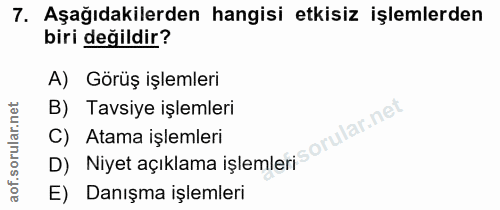 7. soru: Aşağıdakilerden hangisi etkisiz işlemlerden biri değildir? A) Görüş işlemleri B) Tavsiye işlemleri D) Niyet açıklama…