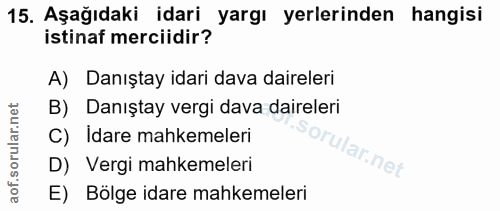 15. soru: Aşağıdaki idari yargı yerlerinden hangisi istinaf merciidir? A) Danıştay idari dava daireleri B) Danıştay vergi dava…