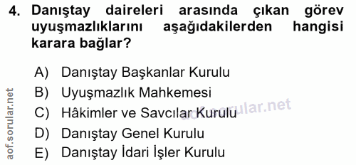 4. soru: Danıştay daireleri arasında çıkan görev uyuşmazlıklarını aşağıdakilerden hangisi karara bağlar? A) Danıştay Başkanlar…