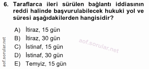 6. soru: Taraflarca ileri sürülen bağlantı iddiasının reddi halinde başvurulabilecek hukuki yol ve süresi aşağıdakilerden hang…