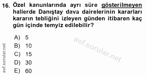 16. soru: Özel kanunlarında ayrı süre gösterilmeyen hallerde Danıştay dava dairelerinin kararları kararın tebliğini izleyen gün…