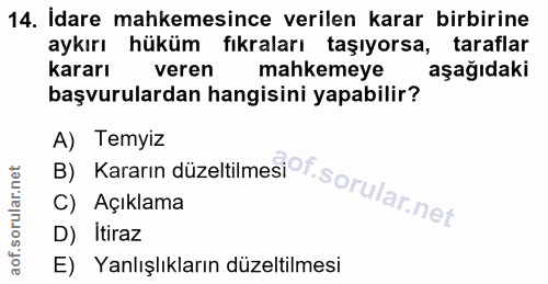 14. soru: İdare mahkemesince verilen karar birbirine aykırı hüküm fıkraları taşıyorsa, taraflar kararı veren mahkemeye aşağıdak…