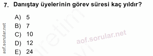 7. soru: Danıştay üyelerinin görev süresi kaç yıldır? A) 5 B) 7 C) 10 D) 12 E) 24