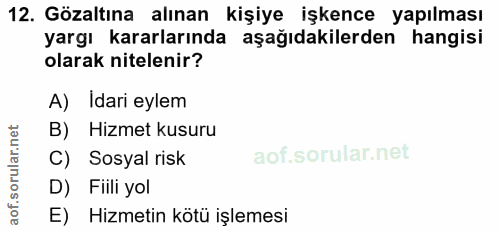 12. soru: Gözaltına alınan kişiye işkence yapılması yargı kararlarında aşağıdakilerden hangisi olarak nitelenir? A) Idari eylem…