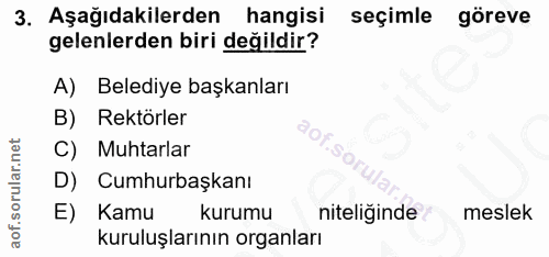 3. soru: Aşağıdakilerden hangisi seçimle göreve gelenlerden biri değildir? A) Belediye başkanları B) Rektörler C) Muhtarlar D)…