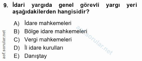 9. soru: idari yargıda genel görevli yargı yeri aşağıdakilerden hangisidir? A) Idare mahkemeleri B) Bölge idare mahkemeleri C)…