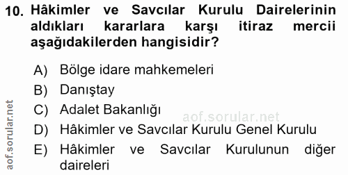10. soru: Hâkimler ve Savcılar Kurulu Dairelerinin aldıkları kararlara karşı itiraz mercii aşağıdakilerden hangisidir? A) Bölge…