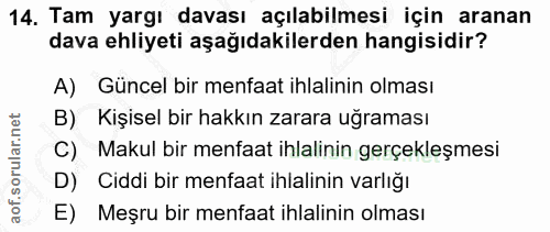 14. soru: Tam yargı davası açılabilmesi için aranan dava ehliyeti aşağıdakilerden hangisidir? A) Güncel bir menfaat ihlalinin o…