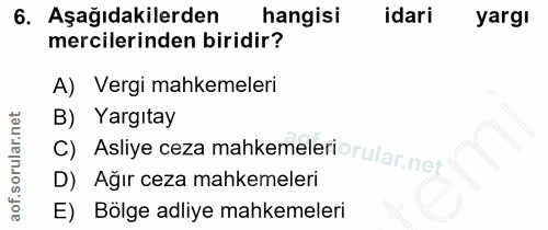 6. soru: Aşağıdakilerden hangisi idari yarg! mercilerinden biridir? A) Vergi mahkemeleri B) Yargıtay C) Asliye ceza mahkemeler…