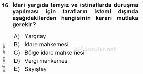 16. soru: İdari yargıda temyiz ve istinaflarda duruşma yapılması için tarafların istemi dışında aşağıdakilerden hangisinin kara…