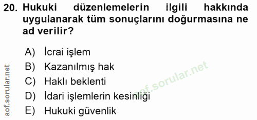 20. soru: Hukuki düzenlemelerin ilgili hakkinda uygulanarak tüm sonuçlarını doğurmasına ne ad verilir? A) Icrai işlem B) Kazanı…