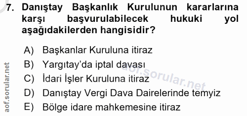 7. soru: Danıştay Başkanlık Kurulunun kararlarına Karşı başvurulabilecek hukuki yol aşağıdakilerden hangisidir? A) Başkanlar K…