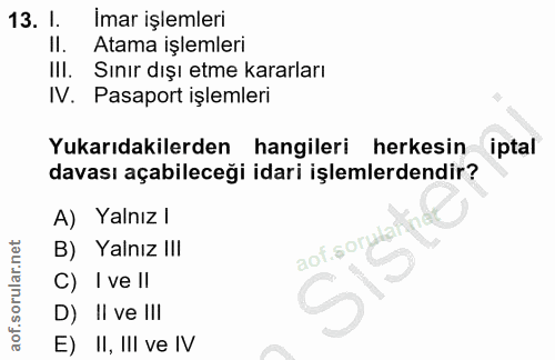 13. soru: I. Imar işlemleri II. Atama işlemleri IlI. Sınır dışı etme kararları IV. Pasaport işlemleri Yukarıdakilerden hangiler…