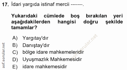 17. soru: İdari yargıda istinaf mercii ---. Yukarıdaki cümlede boş bırakılan yeri aşağıdakilerden hangisi doğru şekilde tamamla…