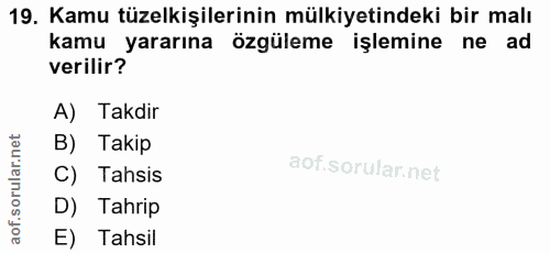 19. soru: Kamu tüzelkişilerinin mülkiyetindeki bir malı kamu yararına özgüleme işlemine ne ad verilir? A) Takdir B) Takip C) Ta…