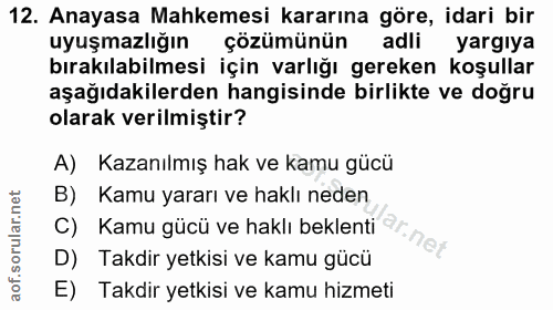 12. soru: Anayasa Mahkemesi kararına göre, idari bir uyuşmazlığın çözümünün adli yargıya bırakılabilmesi için varlığı gereken k…