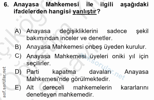 6. soru: Anayasa Mahkemesi ile ilgili aşağıdaki ifadelerden hangisi yanlıştır? A) Anayasa değişikliklerini sadece şekil bakımı…