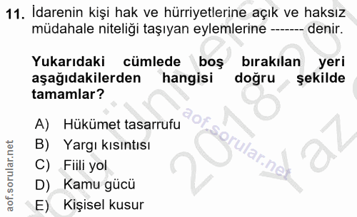 11. soru: Idarenin kişi hak ve hürriyetlerine açık ve haksız müdahale niteliği taşıyan eylemlerine ---- denir. Yukarıdaki cümle…