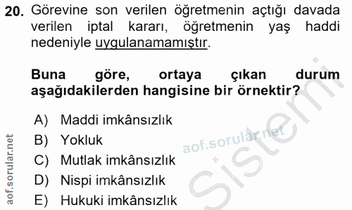 20. soru: Görevine son verilen öğretmenin açtığı davada verilen iptal kararı, öğretmenin yaş haddi nedeniyle uygulanamamıştır.…