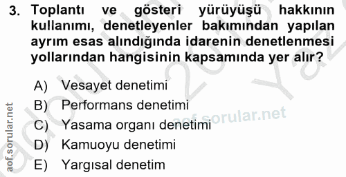 3. soru: Toplantı ve gösteri yürüyüşü hakkının kullanımı, denetleyenler bakımından yapılan ayrım esas alındığında idarenin den…