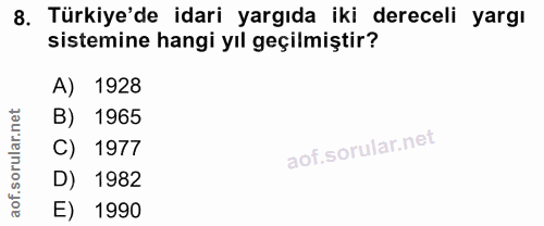 8. soru: Türkiye'de idari yargıda iki dereceli yargı sistemine hangi yıl geçilmiştir? A) 1928 B) 1965 C) 1977 D) 1982 E) 1990
