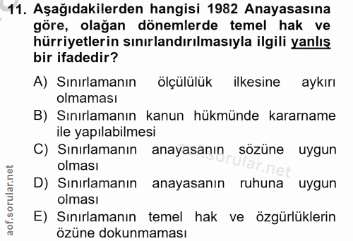 11. soru: Aşağıdakilerden hangisi 1982 Anayasasına göre, olağan dönemlerde temel hak ve hürriyetlerin sınırlandırılmasıyla ilgi…