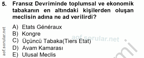 5. soru: Fransız Devriminde toplumsal ve ekonomik tabakanın en altındaki kişilerden oluşan meclisin adına ne ad verilirdi? A)…