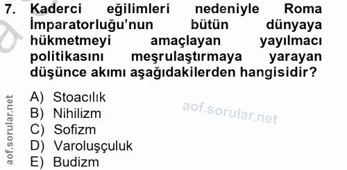 7. soru: Kaderci eğilimleri nedeniyle Roma imparatorluğu'nun bütün dünyaya hükmetmeyi amaçlayan yayılmacı politikasını meşrula…