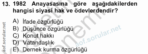 13. soru: 1982 Anayasasına göre aşağıdakilerden hangisi siyasi hak ve ödevlerdendir? A) Ifade özgürlüğü B) Düşünce özgürlüğür o…