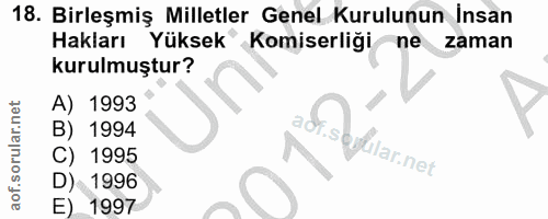 18. soru: Birleşmiş Milletler Genel Kurulunun İnsan Hakları Yüksek Komiserliği-ne zaman kurulmuştur? A) 1993 B) 1994 .soylilar.…