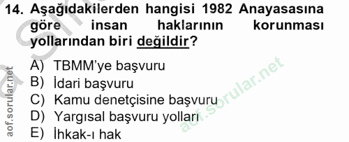 14. soru: Aşağıdakilerden hangisi 1982 Anayasasına göre insan haklarının korunması yollarından biri değildir? A) TBMM'ye başvur…